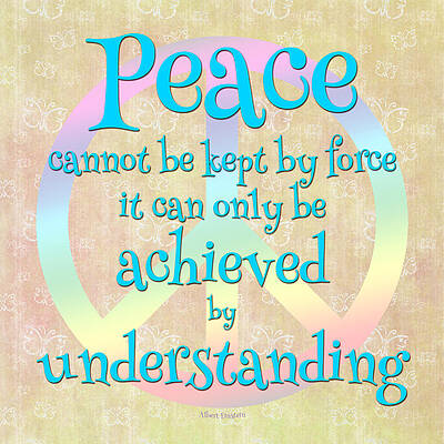 Peace Cannot be Kept by Force - Albert Einstein Quote by Randi Kuhne Peace Cannot be Kept by Force - Albert Einstein Quote by Randi Kuhne