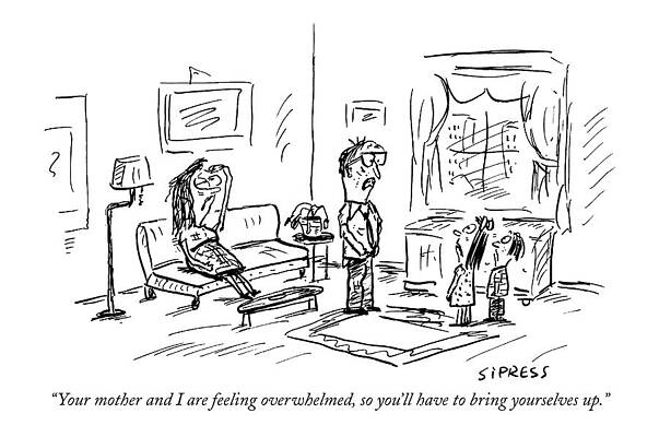 Wall Art - Drawing - Your Mother And I Are Feeling Overwhelmed by David Sipress