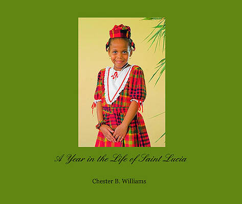 A year in the Life of St Lucia by Chester Williams A year in the Life of St Lucia by Chester Williams