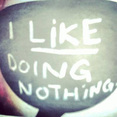 Wall Art - Photograph - I Like Doing #nothing #lazy #student by Abdelrahman Alawwad