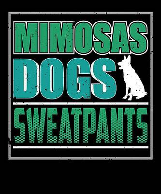 mimosas dogs and sweatpants sweatshirt