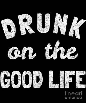 Wall Art - Digital Art - Drunk On The Good Life #1 by Flippin Sweet Gear