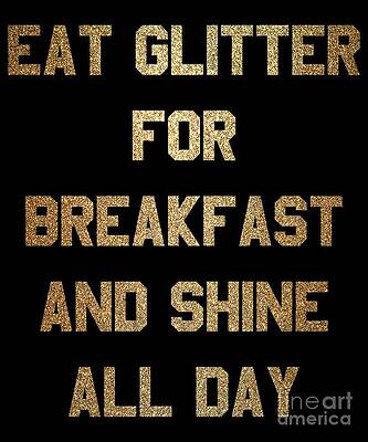 Wall Art - Digital Art - Eat Glitter And Shine All Day #1 by Flippin Sweet Gear