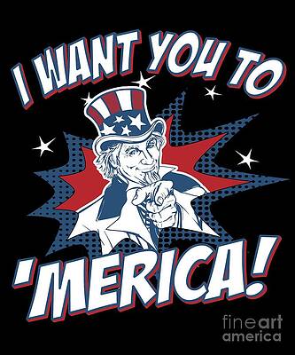 Wall Art - Digital Art - I Want You to Merica 4th of July Patriotic #1 by Flippin Sweet Gear