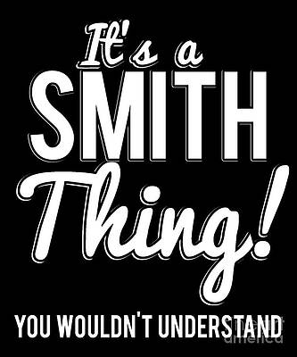 Wall Art - Digital Art - Its A Smith Thing You Wouldnt Understand #1 by Flippin Sweet Gear