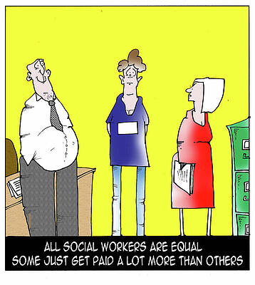 Wall Art - Drawing - All Social Workers Are Equal, Some Just Get Paid A Lot More by Fran