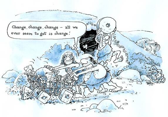 Wall Art - Drawing - Change, Change, Change -  All We Ever Seem To Get Is Change by Rupert Besley