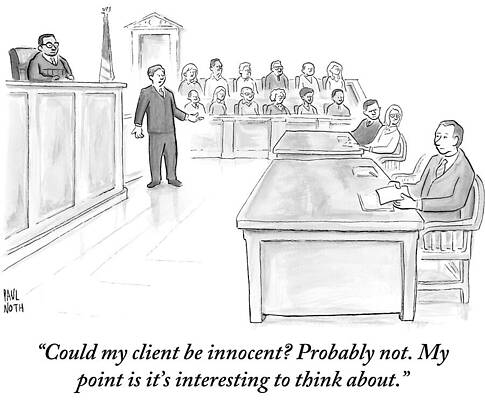 Wall Art - Drawing - Could My Client Be Innocent Probably Not. My Point Is It's by Paul Noth