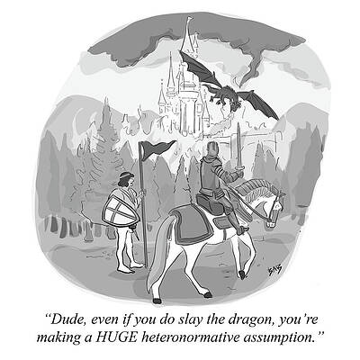 Wall Art - Drawing - Dude, Even If You Do Slay The Dragon, You're Making A Huge by Brooke Bourgeois