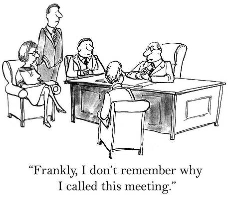 Wall Art - Drawing - Frankly, I Don't Remember Why I Called This Meeting by Andrew Toos
