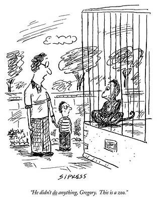 Wall Art - Drawing - He Didn't Do Anything, Gregory. This Is A Zoo by David Sipress