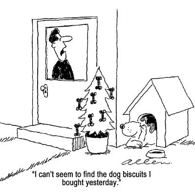Wall Art - Drawing - I Can't Seem To Find The Dog Biscuits I Bought Yesterday by Dave Allen