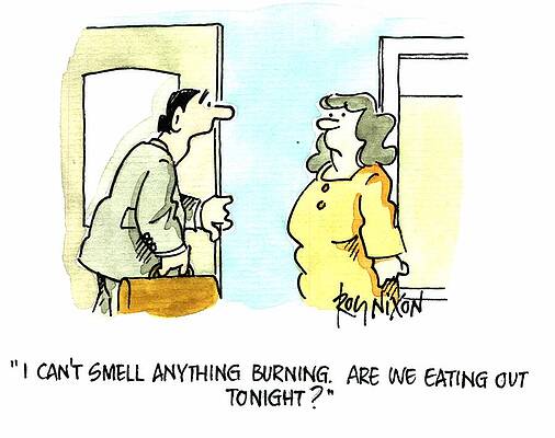 Wall Art - Drawing - I Can't Smell Anything Burning. Are We Eating Out Tonight by Roy Nixon