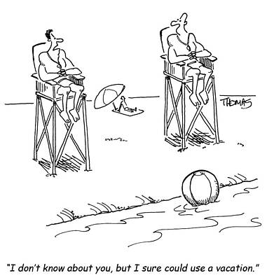Wall Art - Drawing - I Don't Know About You, But I Sure Could Use A Vacation by Bill And Bob Thomas