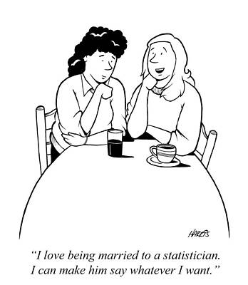 Wall Art - Drawing - I Love Being Married To A Statistician. I Can Make Him Say by T. Russell Harris