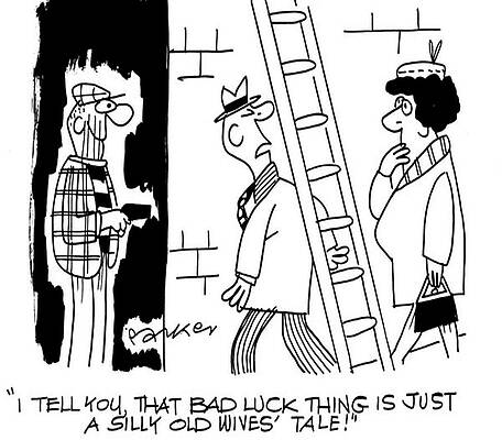 Wall Art - Drawing - I Tell You, That Bad Luck Thing Is Just A Silly Old Wives' by Dave Parker