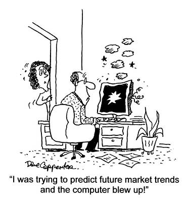 Wall Art - Drawing - I Was Trying To Predict Future Market Trends And by Dave Carpenter