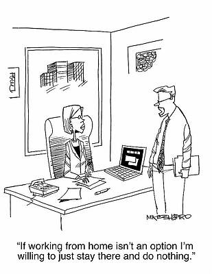 Wall Art - Drawing - If Working From Home Isn't An Option I'm Willing To by Mike Shapiro