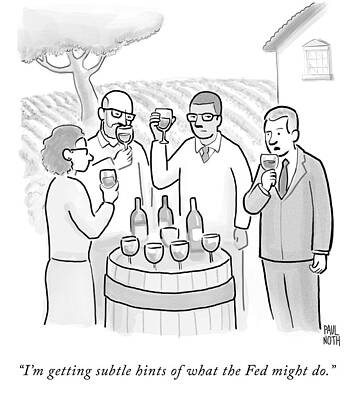 Wall Art - Drawing - I'm Getting Subtle Hints Of What The Fed Might by Paul Noth