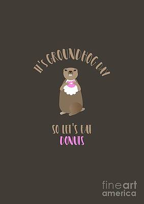 It's Groundhog Day so Let's Eat Donuts by Barefoot Bodeez Art It's Groundhog Day so Let's Eat Donuts by Barefoot Bodeez Art