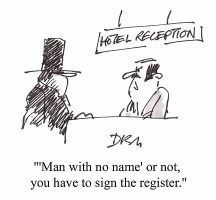 Wall Art - Drawing - Man With No Name' Or Not, You Have To Sign The Register by Neil Dishington