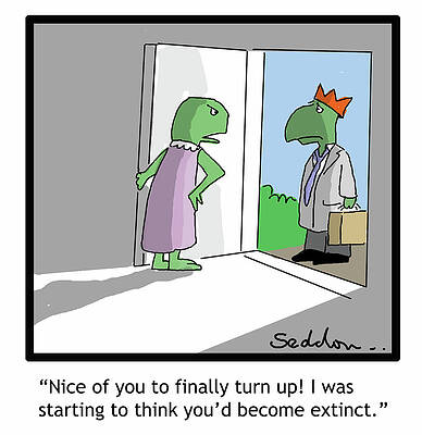 Wall Art - Drawing - Nice Of You To Finally Turn Up I Was Starting To Think by Mike Seddon