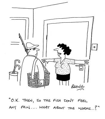 Wall Art - Drawing - Ok Then, So The Fish Dont Feel Any Pain...what About by Bernie