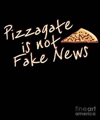 Wall Art - Digital Art - Pizzagate Is Not Fake News by Flippin Sweet Gear