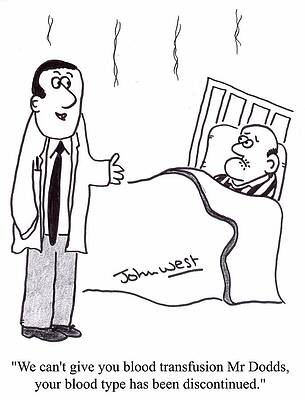 Wall Art - Drawing - We Can't Give You A Blood Transfusion Mr Dodds, Your Blood by John West