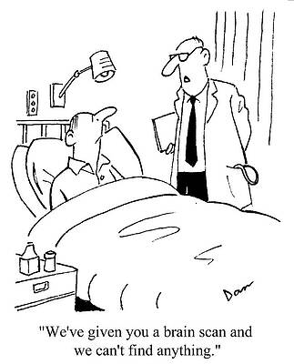 Wall Art - Drawing - We've Given You A Brain Scan And We Can't Find Anything by Dan