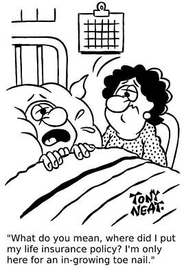 Wall Art - Drawing - What Do You Mean, Where Did I Put My Life Insurance Policy by Tony Neat