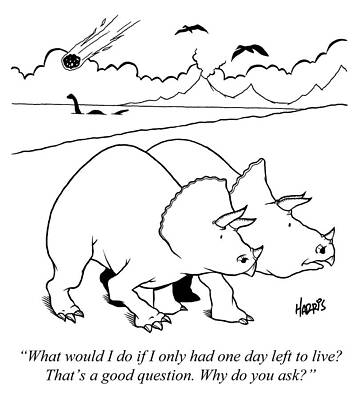 Wall Art - Drawing - What Would I Do If I Only Had One Day Left To Live That's by T. Russell Harris