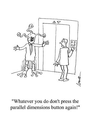 Wall Art - Drawing - Whatever You Do Don't Press The Parallel Dimensions Button by Paul Lowe