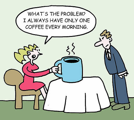 Wall Art - Drawing - What's The Problem I Always Have Only One Coffee Every by Mike Flanagan