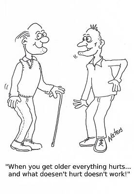 Wall Art - Drawing - When You Get Older Everything Hurts... And What Doesn't by Graham Waters