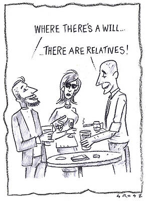 Wall Art - Drawing - Where There's A Will...there Are Relatives by Chris Grosz