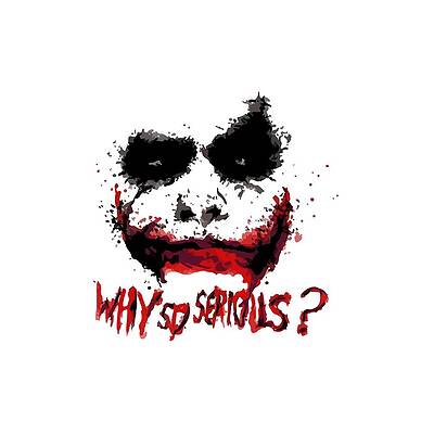 Why So Serious Art Fine Art America