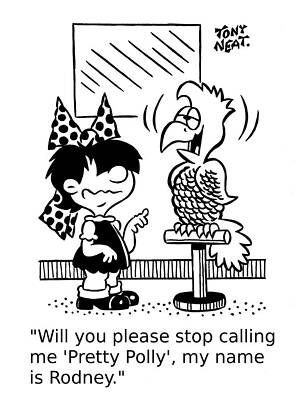 Wall Art - Drawing - Will You Please Stop Calling Me 'pretty Polly', My Name by Tony Neat