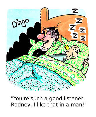 Wall Art - Drawing - You're Such A Good Listener, Rodney, I Like That In A Man by Tony Neat