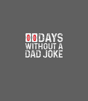  Digital Art - 00 Zero Days Without A Bad Dad Joke Funny Fathers Day by Codyr Raame