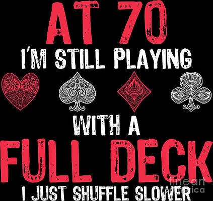 Wall Art - Digital Art - At 70 Still Playing Full Deck Gambler Gift by Haselshirt