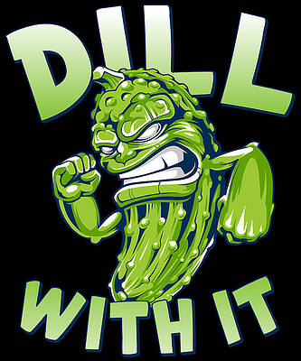 Wall Art - Digital Art - Dill With It Funny Pickle #1 by Flippin Sweet Gear