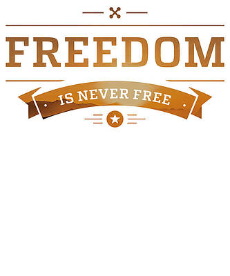 Wall Art - Drawing - Freedom is Never Free American Patriot Gift by Kanig Designs
