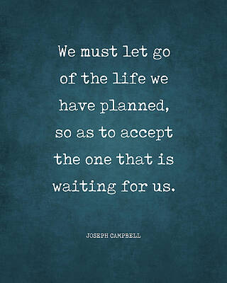 Wall Art - Digital Art - Let go of the Life we have Planned - Joseph Campbell - Motivational Quote Print 1 - Typewriter #2 by Studio Grafiikka