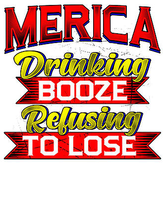 Wall Art - Drawing - Merica Drinking Booze Refusing to Lose Proud American by Kanig Designs