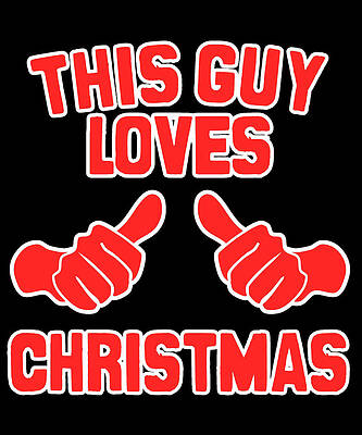 Wall Art - Digital Art - This Guy Loves Christmas #1 by Flippin Sweet Gear
