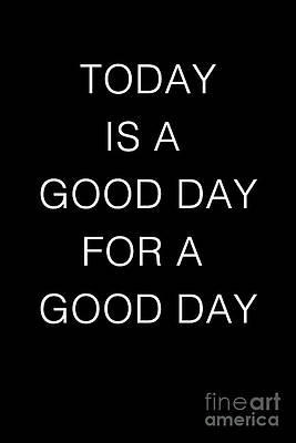 TODAY IS A GOOD DAY FOR A GOOD DAY - black version by SILVA WISCHEROPP TODAY IS A GOOD DAY FOR A GOOD DAY - black version by SILVA WISCHEROPP
