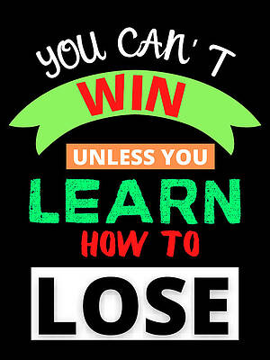You Can T Win Unless You Learn How To Lose Digital Art By Mounirov Design