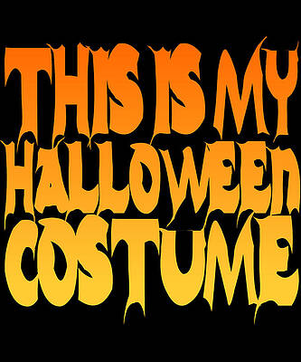 Wall Art - Digital Art - This Is My Halloween Costume #2 by Flippin Sweet Gear