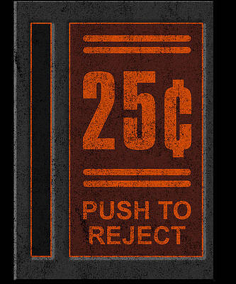Wall Art - Digital Art - 25 Cents Push To Reject by Flippin Sweet Gear